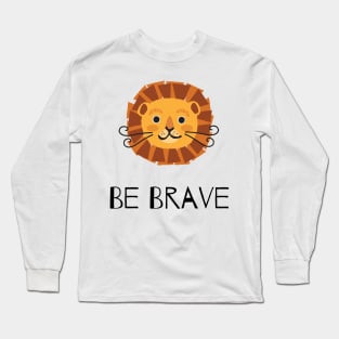 Be Brave Long Sleeve T-Shirt